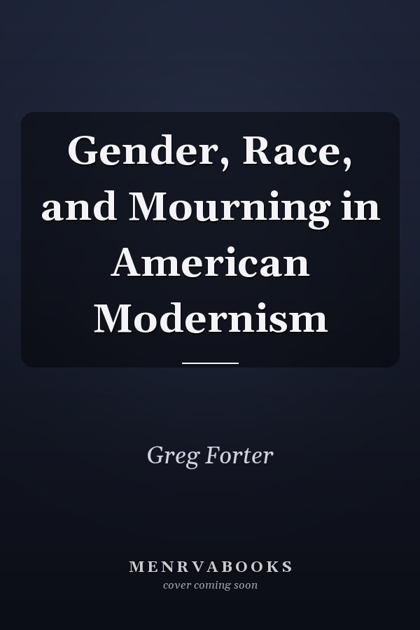 Gender, Race, and Mourning in American Modernism
