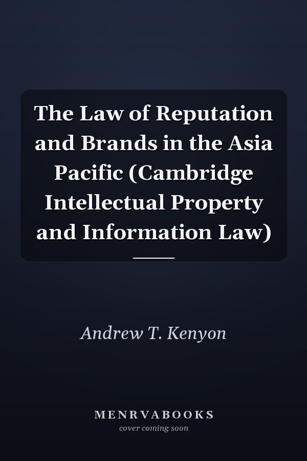 The Law of Reputation and Brands in the Asia Pacific (Cambridge Intellectual Property and Information Law)