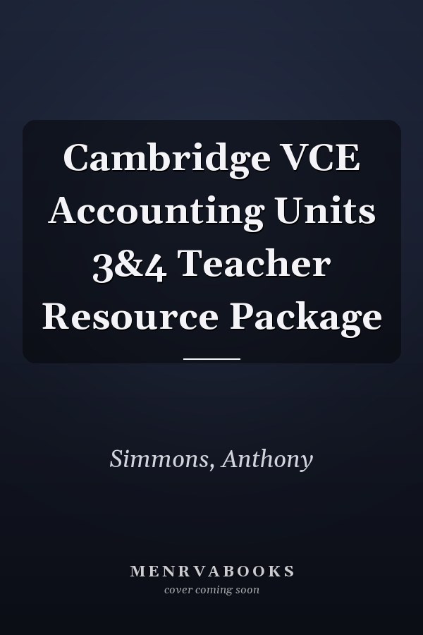 Cambridge VCE Accounting Units 3&4 Teacher Resource Package