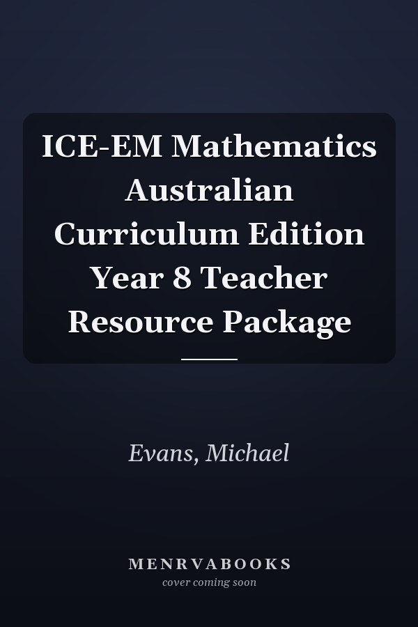 ICE-EM Mathematics Australian Curriculum Edition Year 8 Teacher Resource Package