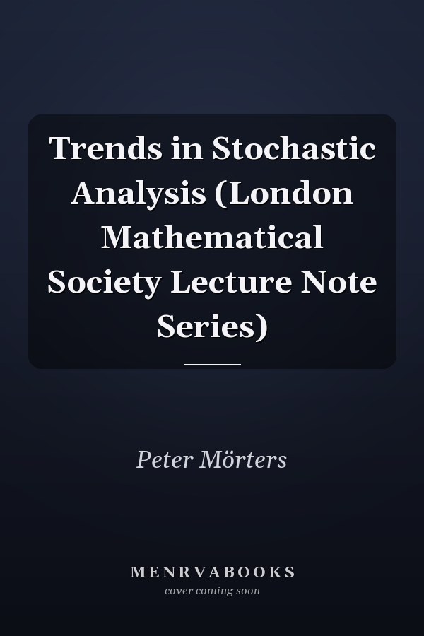 Trends in Stochastic Analysis (London Mathematical Society Lecture Note Series)