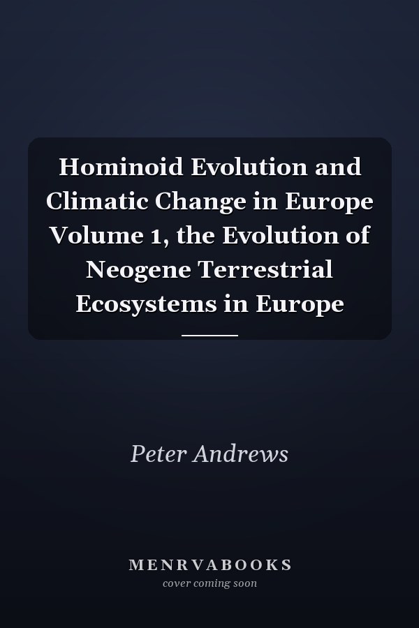 Hominoid Evolution and Climatic Change in Europe Volume 1, the Evolution of Neogene Terrestrial Ecosystems in Europe