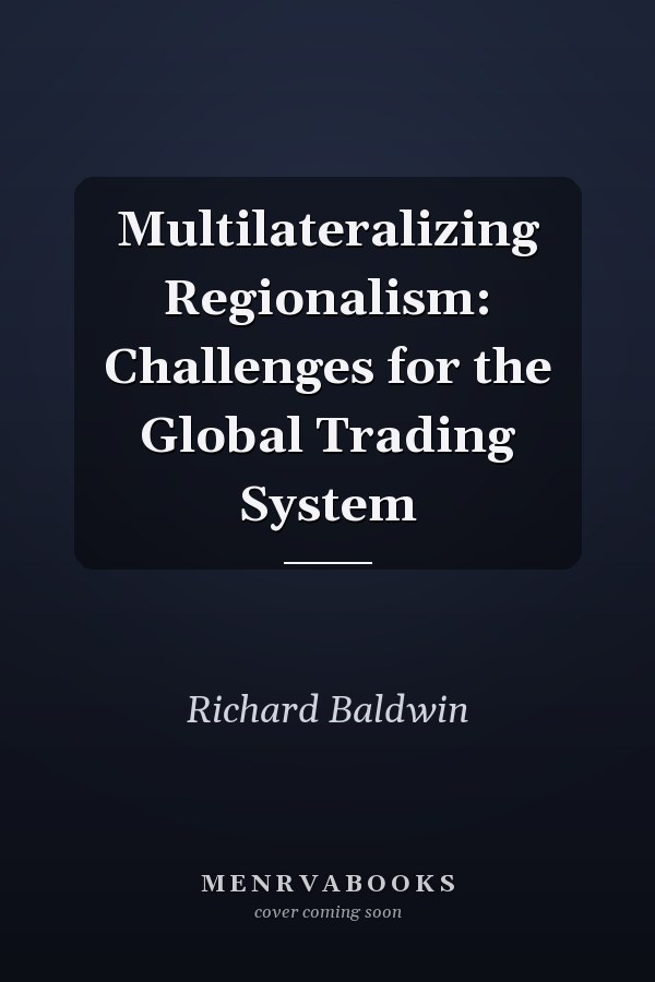 Multilateralizing Regionalism: Challenges for the Global Trading System
