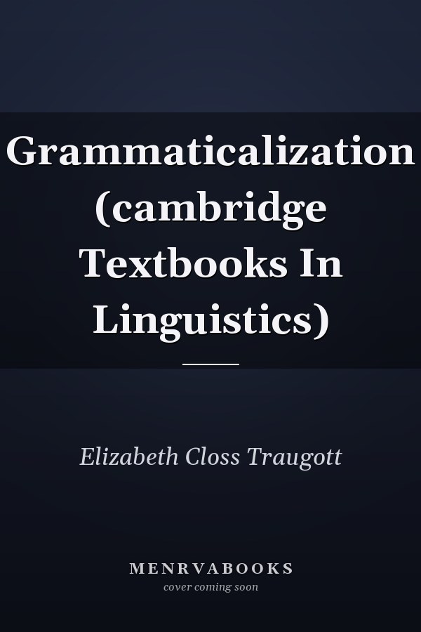 Grammaticalization (cambridge Textbooks In Linguistics)