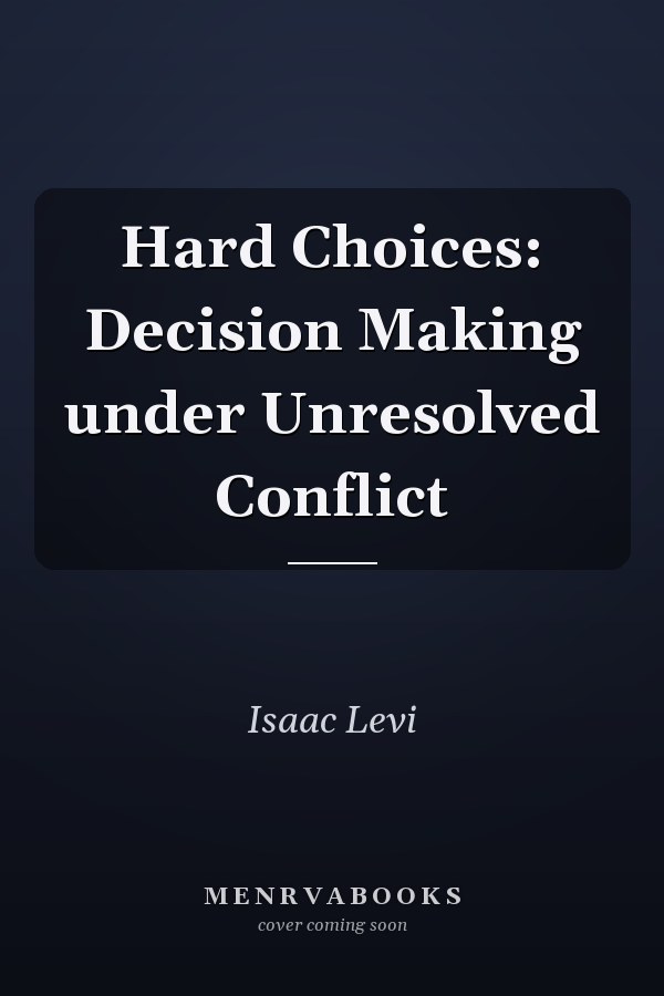 Hard Choices: Decision Making under Unresolved Conflict