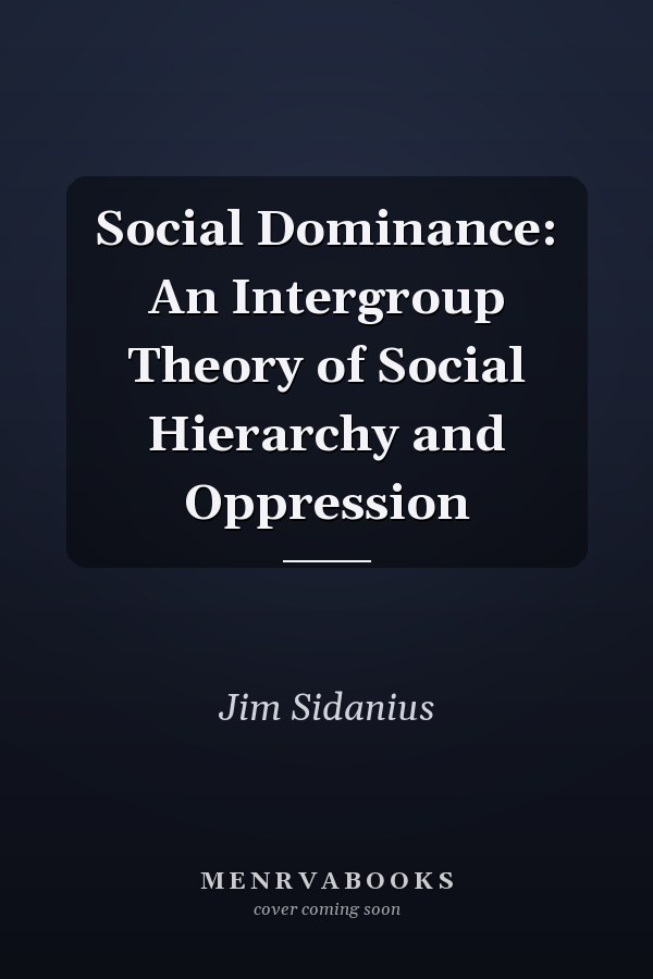 Social Dominance: An Intergroup Theory of Social Hierarchy and Oppression