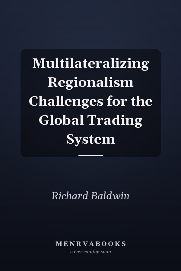Multilateralizing Regionalism Challenges for the Global Trading System