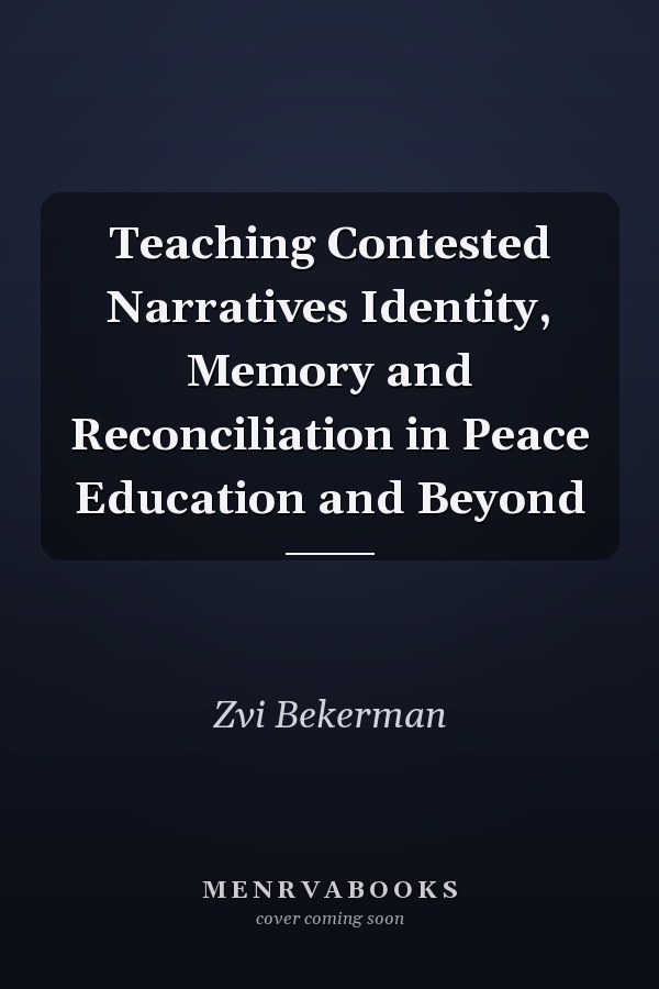 Teaching Contested Narratives Identity, Memory and Reconciliation in Peace Education and Beyond