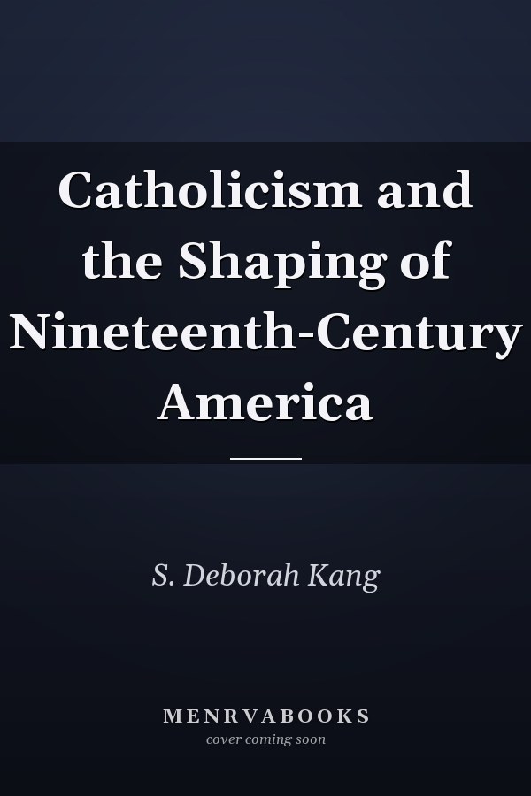 Catholicism and the Shaping of Nineteenth-Century America
