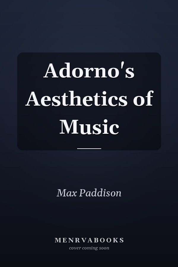 Adorno's Aesthetics of Music