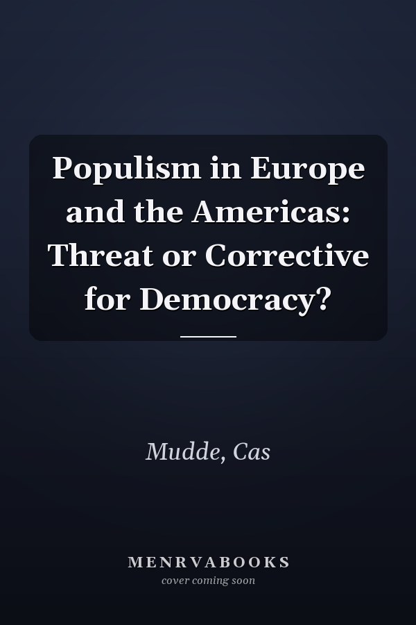 Populism in Europe and the Americas: Threat or Corrective for Democracy?