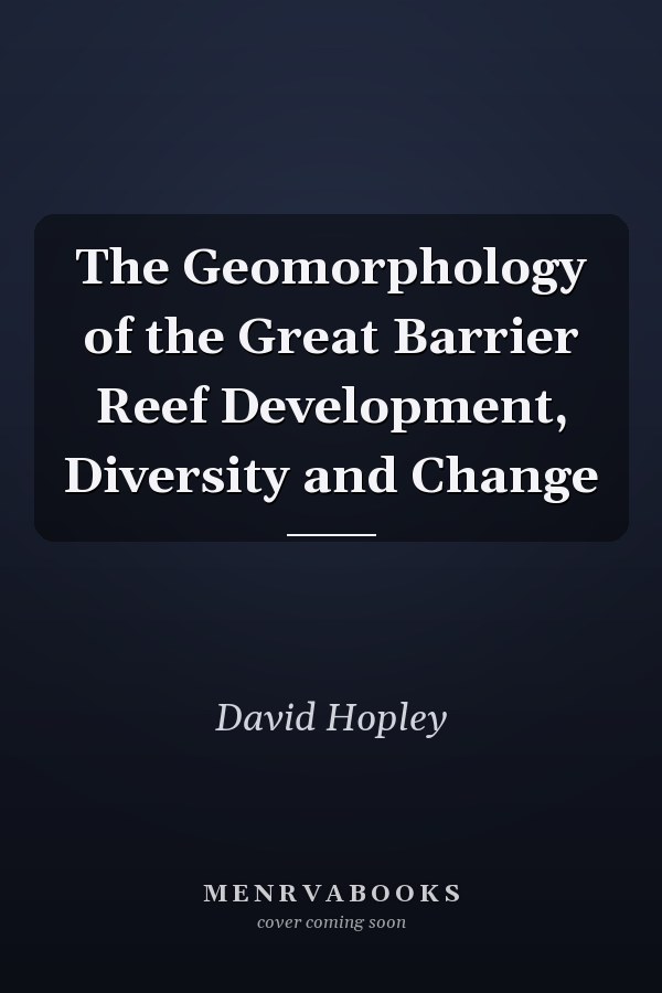The Geomorphology of the Great Barrier Reef Development, Diversity and Change