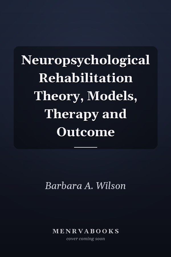 Neuropsychological Rehabilitation Theory, Models, Therapy and Outcome