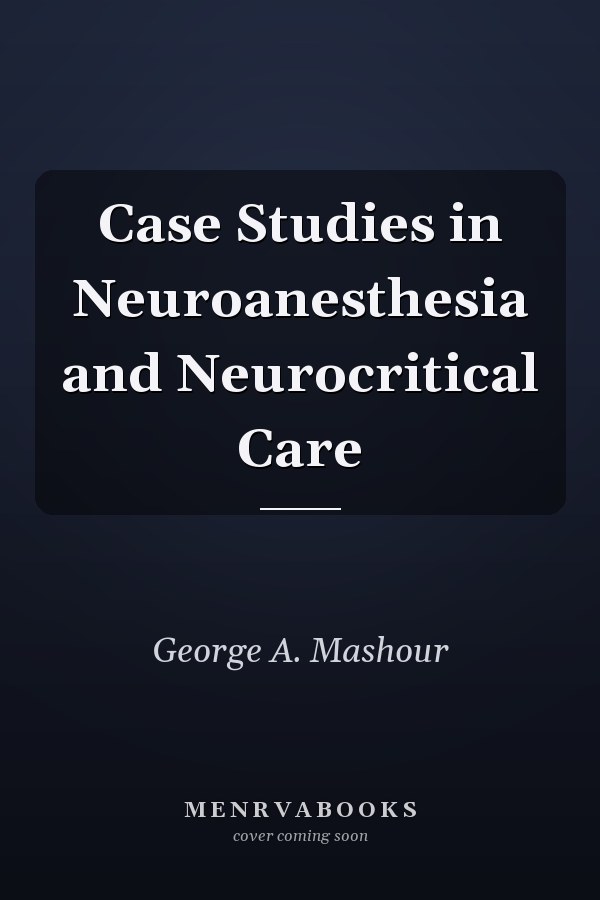 Case Studies in Neuroanesthesia and Neurocritical Care
