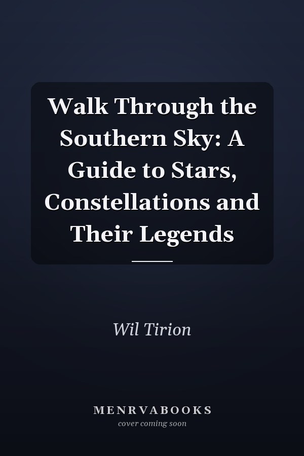 Walk Through the Southern Sky: A Guide to Stars, Constellations and Their Legends