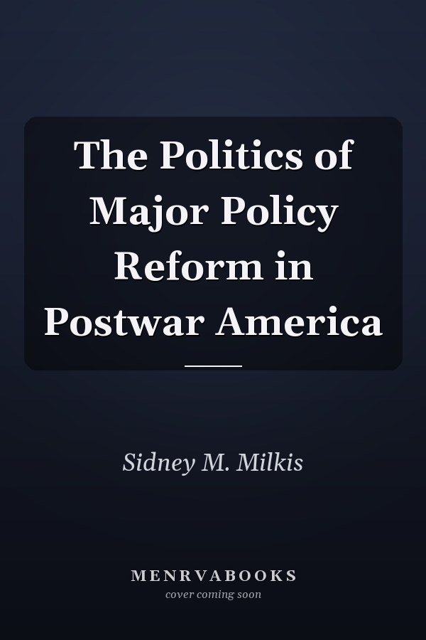 The Politics of Major Policy Reform in Postwar America