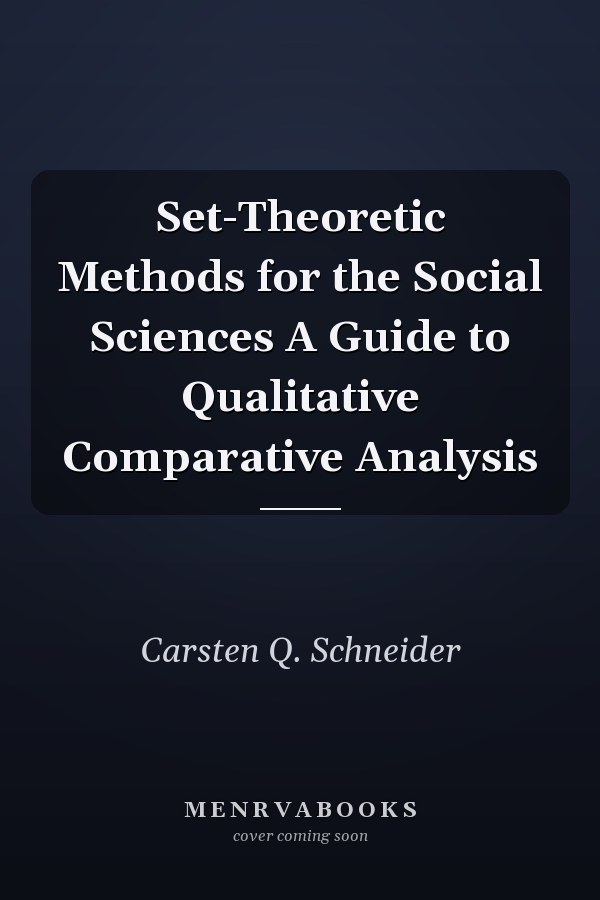 Set-Theoretic Methods for the Social Sciences A Guide to Qualitative Comparative Analysis