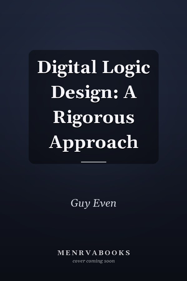 Digital Logic Design: A Rigorous Approach