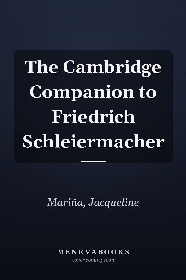The Cambridge Companion to Friedrich Schleiermacher