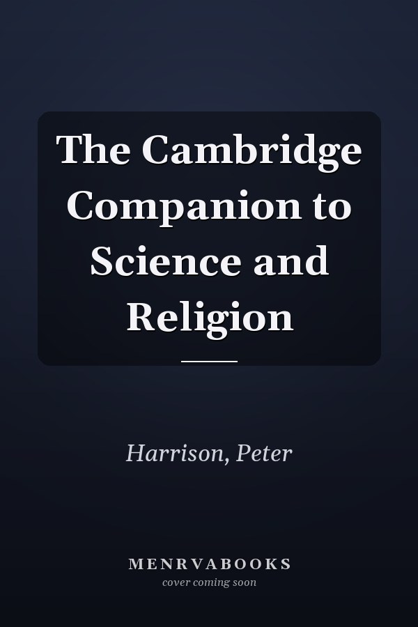 The Cambridge Companion to Science and Religion