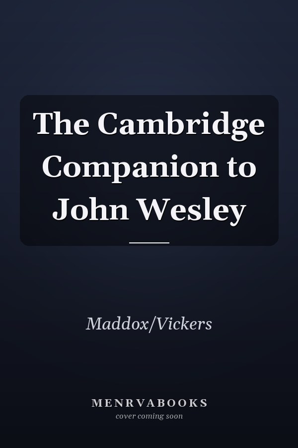 The Cambridge Companion to John Wesley