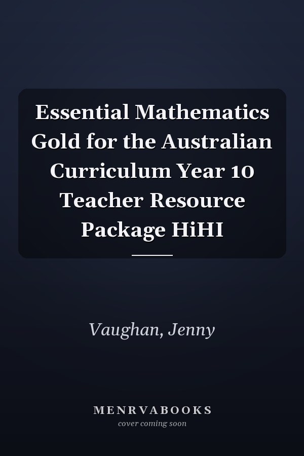 Essential Mathematics Gold for the Australian Curriculum Year 10 Teacher Resource Package HiHI