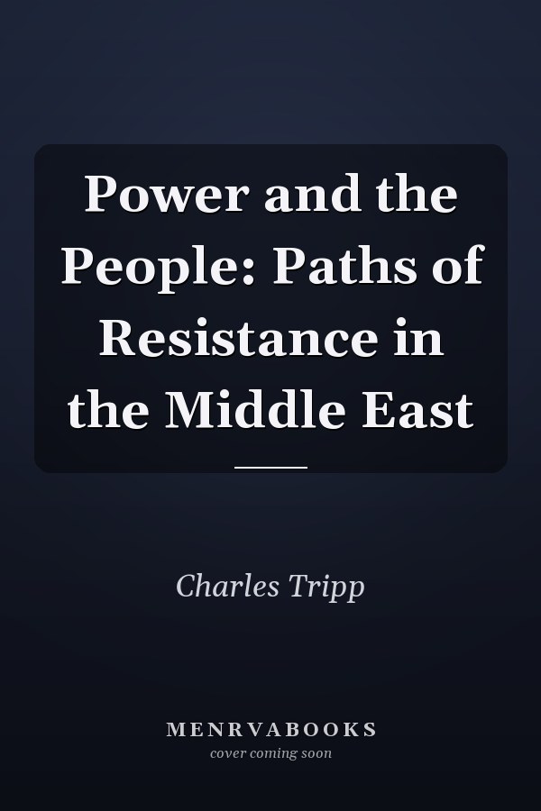 Power and the People: Paths of Resistance in the Middle East