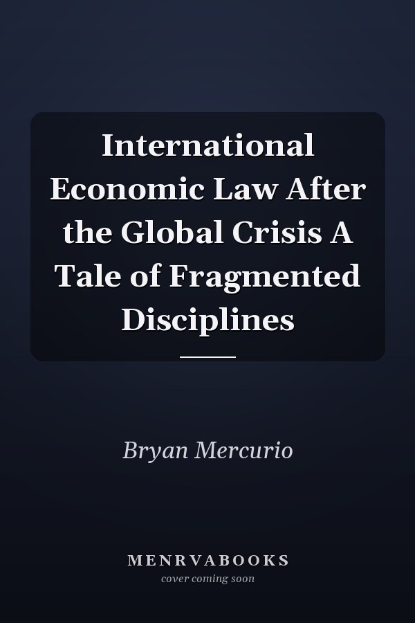 International Economic Law After the Global Crisis A Tale of Fragmented Disciplines