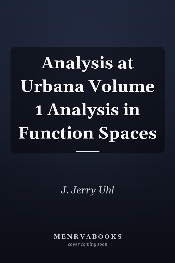 Analysis at Urbana Volume 1 Analysis in Function Spaces