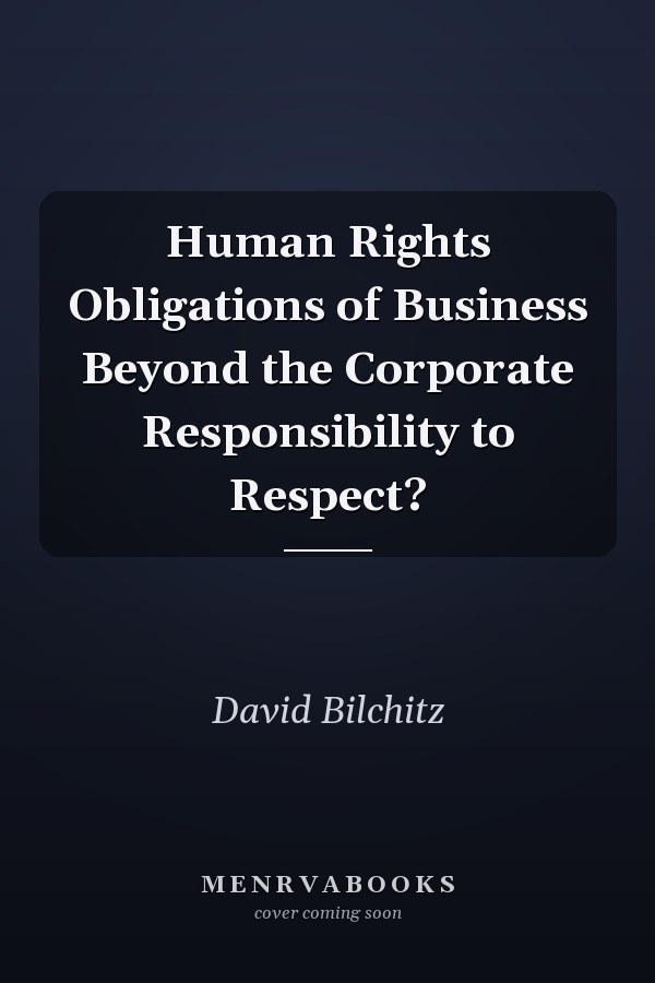 Human Rights Obligations of Business Beyond the Corporate Responsibility to Respect?
