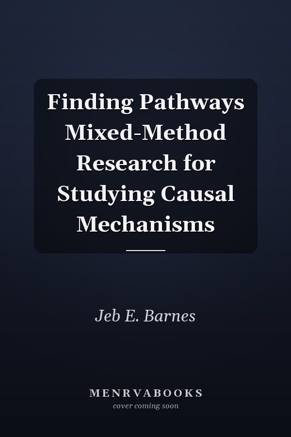 Finding Pathways Mixed-Method Research for Studying Causal Mechanisms