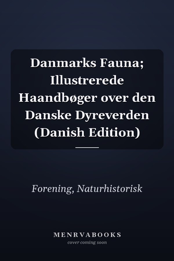 Danmarks Fauna; Illustrerede Haandbøger over den Danske Dyreverden (Danish Edition)