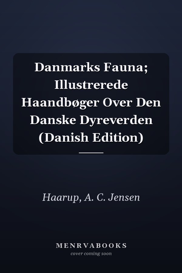Danmarks Fauna; Illustrerede Haandbøger Over Den Danske Dyreverden (Danish Edition)