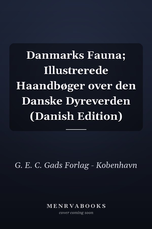 Danmarks Fauna; Illustrerede Haandbøger over den Danske Dyreverden (Danish Edition)