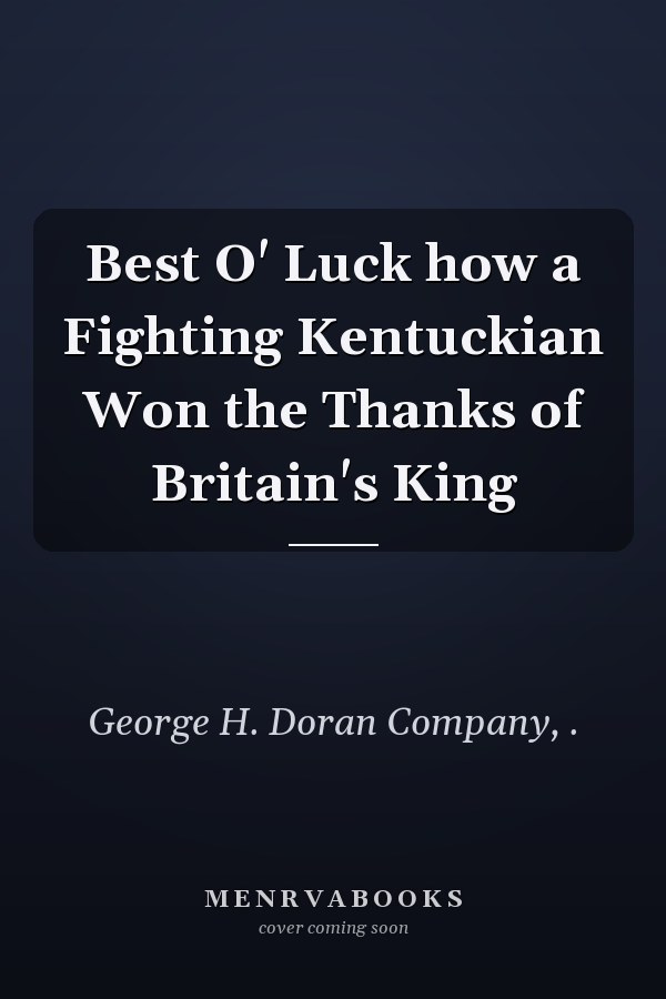 Best O' Luck how a Fighting Kentuckian Won the Thanks of Britain's King