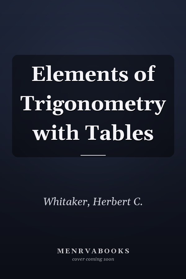 Elements of Trigonometry with Tables