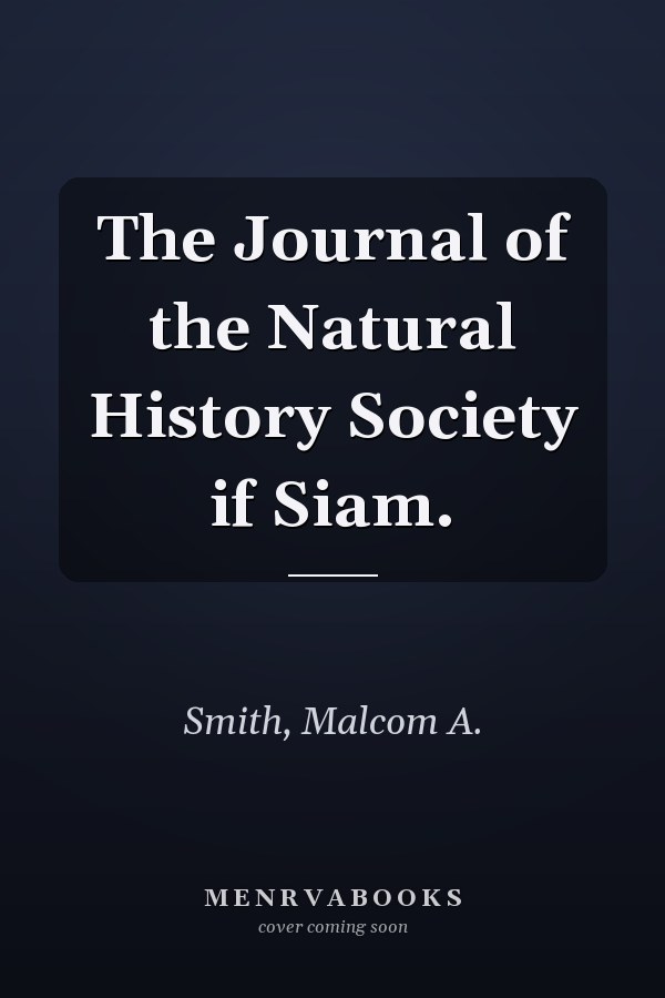 The Journal of the Natural History Society if Siam.