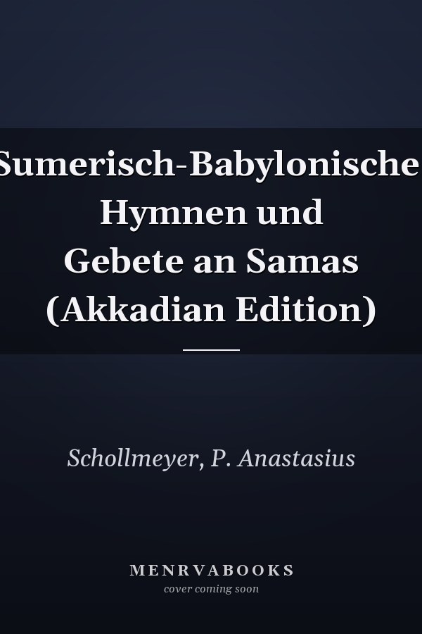 Sumerisch-Babylonische: Hymnen und Gebete an Samas (Akkadian Edition)