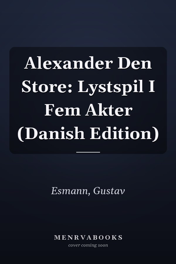 Alexander Den Store: Lystspil I Fem Akter (Danish Edition)