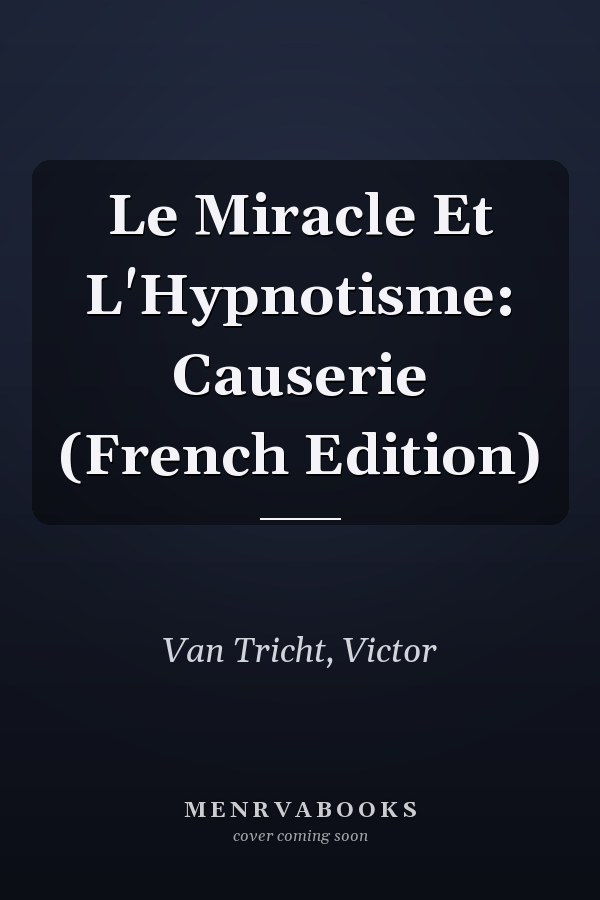 Le Miracle Et L'Hypnotisme: Causerie (French Edition)