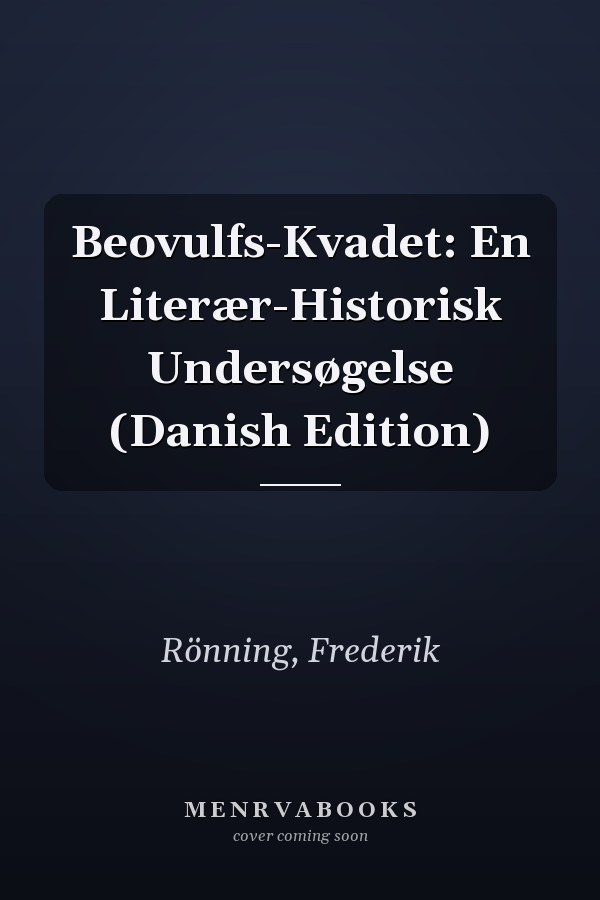 Beovulfs-Kvadet: En Literær-Historisk Undersøgelse (Danish Edition)
