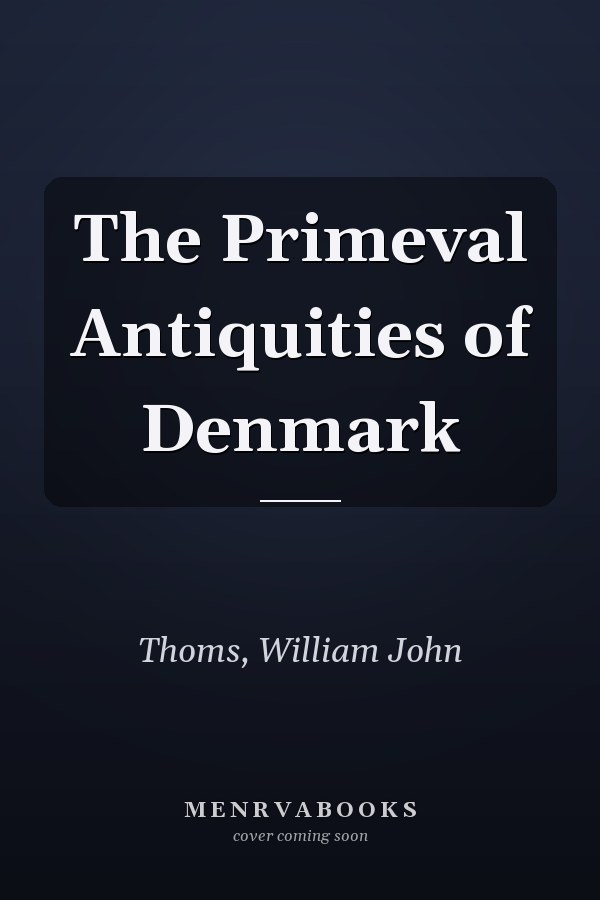 The Primeval Antiquities of Denmark
