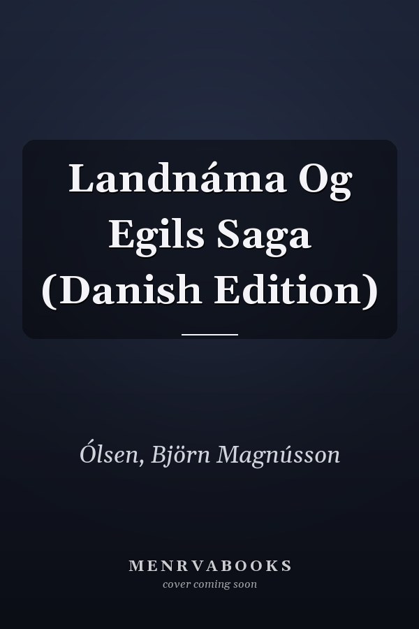 Landnáma Og Egils Saga (Danish Edition)