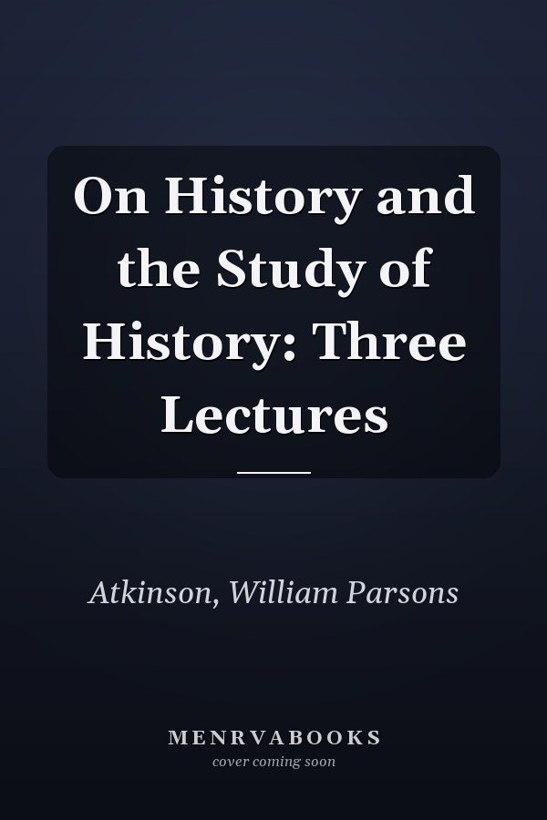 On History and the Study of History: Three Lectures