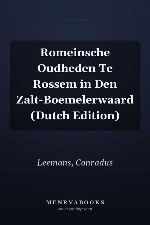 Romeinsche Oudheden Te Rossem in Den Zalt-Boemelerwaard (Dutch Edition)