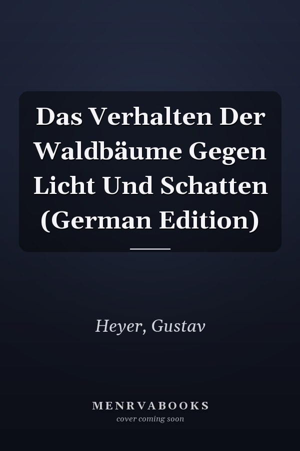 Das Verhalten Der Waldbäume Gegen Licht Und Schatten (German Edition)