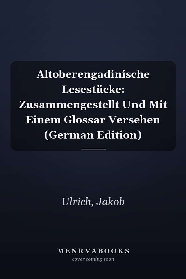 Altoberengadinische Lesestücke: Zusammengestellt Und Mit Einem Glossar Versehen (German Edition)