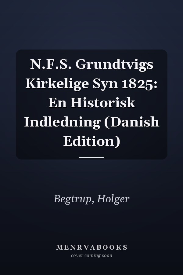 N.F.S. Grundtvigs Kirkelige Syn 1825: En Historisk Indledning (Danish Edition)
