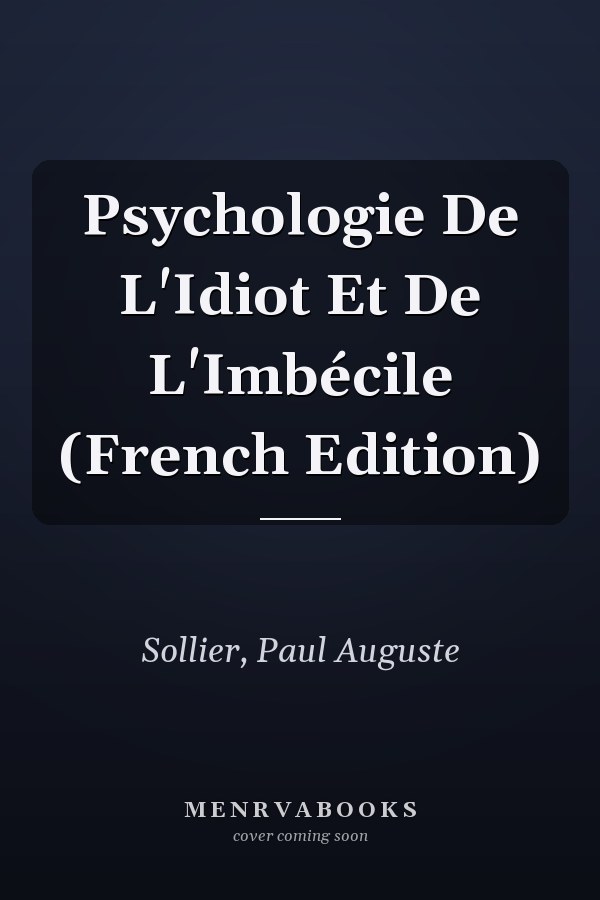 Psychologie De L'Idiot Et De L'Imbécile (French Edition)