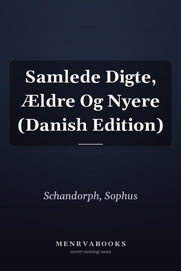 Samlede Digte, Ældre Og Nyere (Danish Edition)